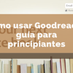 Cómo usar Goodreads: guía para principiantes