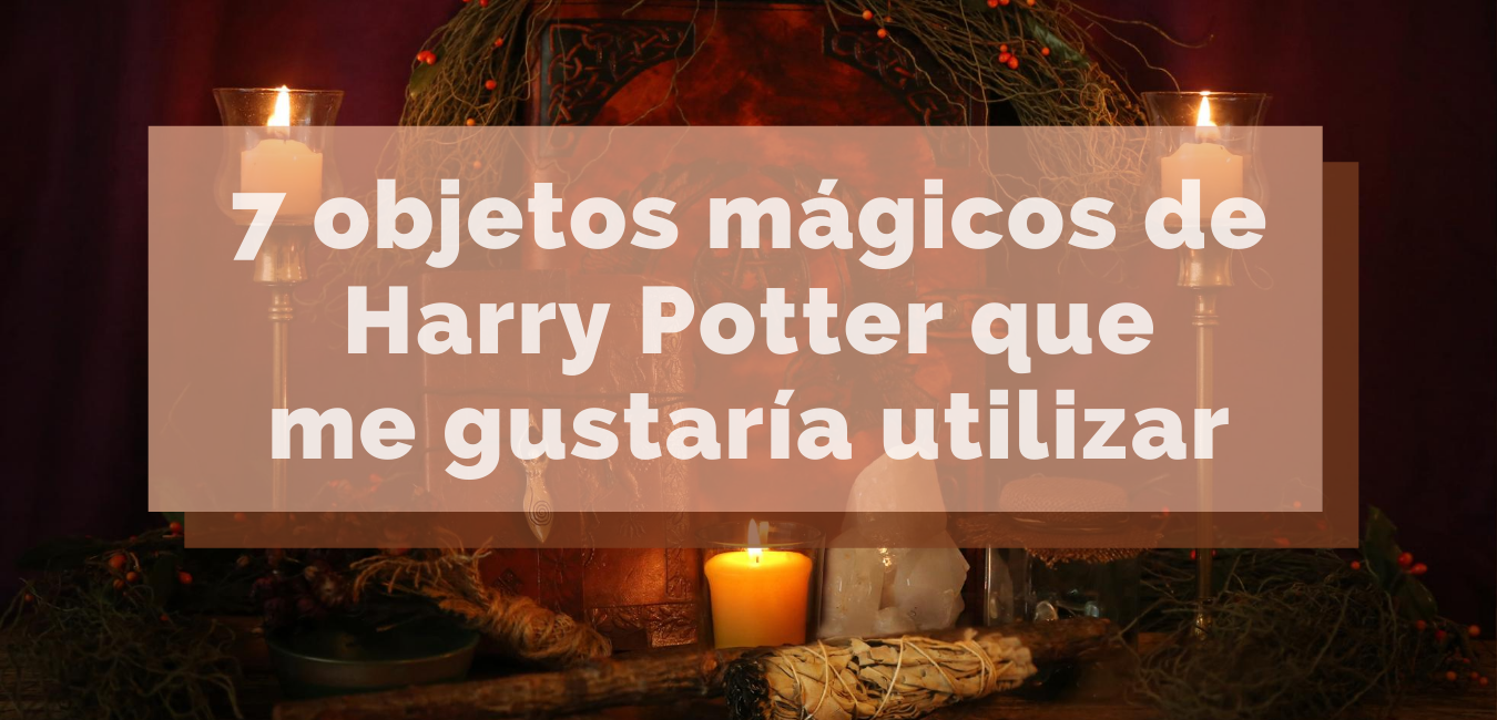 En este momento estás viendo 7 objetos mágicos de Harry Potter que me gustaría utilizar